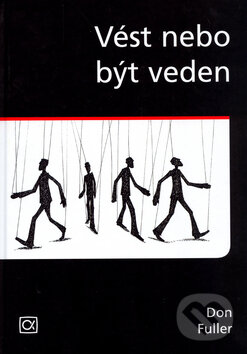 Kniha: Vést nebo být veden (Don Fuller). Alfa, 2004 Kniha: Vést nebo být veden (Don Fuller). Alfa, 2004