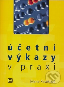 Kniha: Účetní výkazy v praxi (Marie Paseková). Alfa, 2007 Kniha: Účetní výkazy v praxi (Marie Paseková). Alfa, 2007
