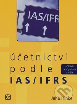 Kniha: Účetnictví podle IAS/IFRS (Jana Hinke). Alfa, 2007 Kniha: Účetnictví podle IAS/IFRS (Jana Hinke). Alfa, 2007