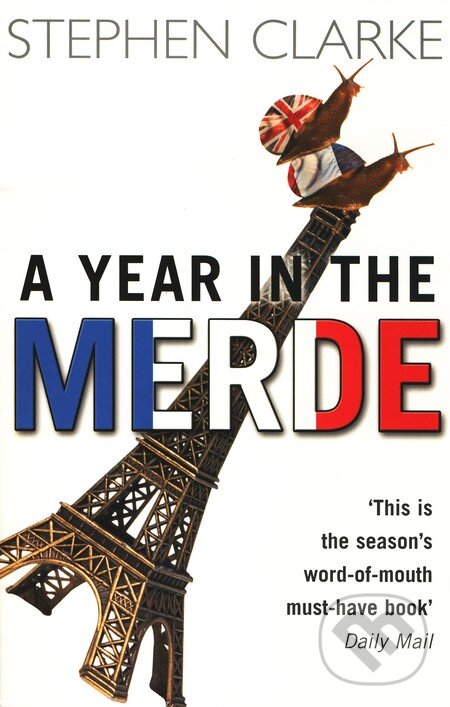 Kniha: A Year in the Merde (Stephen Clarke). Transworld, 2005 Kniha: A Year in the Merde (Stephen Clarke). Transworld, 2005