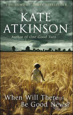 Kniha: When Will There be Good News? (Kate Atkinson). Black Swan, 2009 Kniha: When Will There be Good News? (Kate Atkinson). Black Swan, 2009