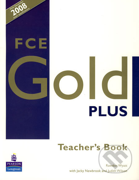 Kniha: FCE Gold Plus - Teacher's Book (Jacky Newbrook, Judith Wilson a Rawdon Wyatt). Pearson, 2008 Kniha: FCE Gold Plus - Teacher's Book (Jacky Newbrook, Judith Wilson a Rawdon Wyatt). Pearson, 2008