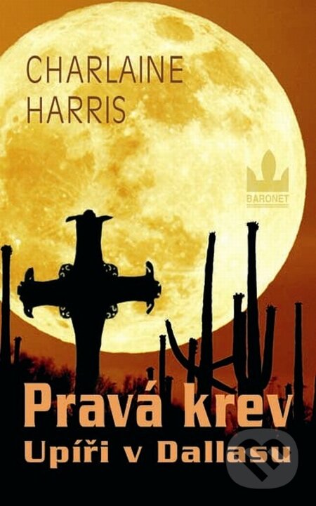 Kniha: Pravá krev 2 - Upíři v Dallasu (Charlaine Harris). Baronet, 2009 Kniha: Pravá krev 2 - Upíři v Dallasu (Charlaine Harris). Baronet, 2009