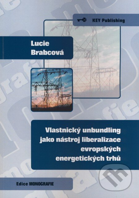 Kniha: Vlastnický unbundling jako nástroj liberalizace evropských energetických trhů (Lucie Brabcová). Key publishing, 2009 Kniha: Vlastnický unbundling jako nástroj liberalizace evropských energetických trhů (Lucie Brabcová). Key publishing, 2009