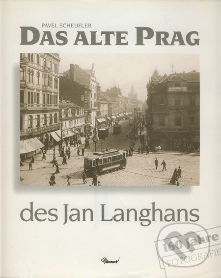 Kniha: Das alte Prag des Jan Langhans (Pavel Scheufler). Vydavateľstvo Baset, 1998 Kniha: Das alte Prag des Jan Langhans (Pavel Scheufler). Vydavateľstvo Baset, 1998
