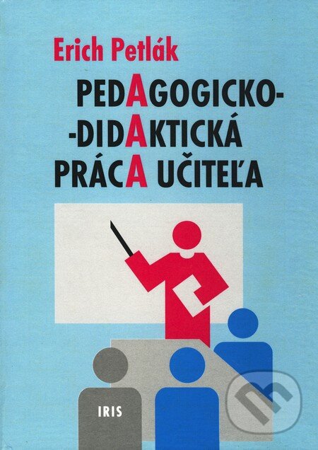 Kniha: Pedagogicko-didaktická práca učiteľa (Erich Petlák). IRIS, 2007 Kniha: Pedagogicko-didaktická práca učiteľa (Erich Petlák). IRIS, 2007