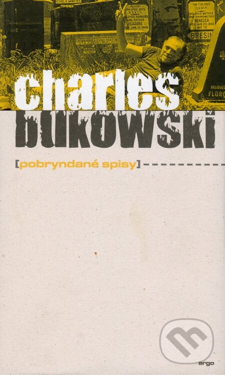 Kniha: Pobryndané spisy (Charles Bukowski). Argo, 2009 Kniha: Pobryndané spisy (Charles Bukowski). Argo, 2009