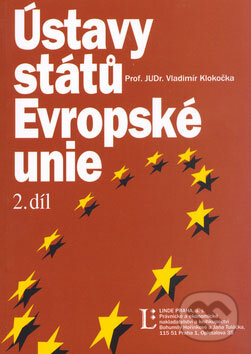Kniha: Ústavy států Evropské unie (2. díl) (Vladimír Klokočka). Linde, 2005 Kniha: Ústavy států Evropské unie (2. díl) (Vladimír Klokočka). Linde, 2005
