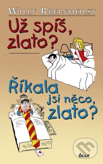 Kniha: Už spíš zlato? Říkala si něco zlato? (Willy Breinholst). Ikar CZ, 2008 Kniha: Už spíš zlato? Říkala si něco zlato? (Willy Breinholst). Ikar CZ, 2008