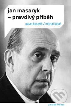 Kniha: Jan Masaryk - Pravdivý příběh (Michal Kolář a Pavel Kosatík). Mladá fronta, 2009 Kniha: Jan Masaryk - Pravdivý příběh (Michal Kolář a Pavel Kosatík). Mladá fronta, 2009