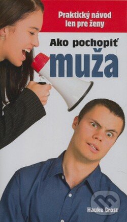 Kniha: Ako pochopiť muža (Hauke Brost). Ottovo nakladatelství, 2006 Kniha: Ako pochopiť muža (Hauke Brost). Ottovo nakladatelství, 2006