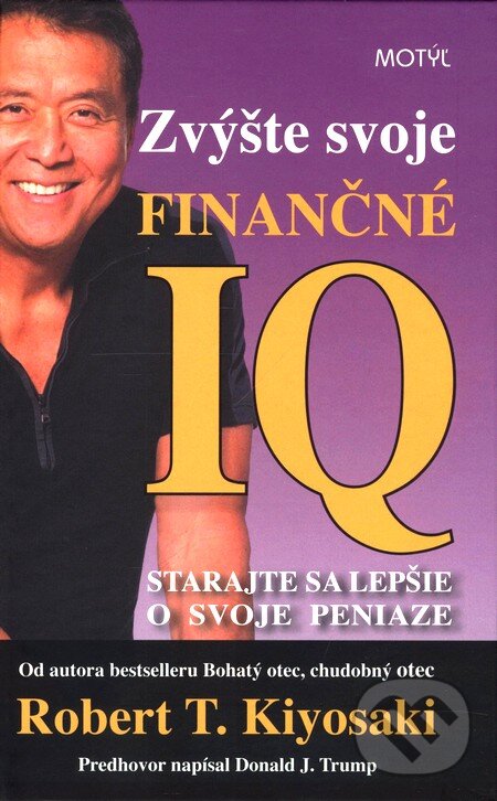 Kniha: Zvýšte svoje finančné IQ (Robert T. Kiyosaki). Motýľ, 2008 Kniha: Zvýšte svoje finančné IQ (Robert T. Kiyosaki). Motýľ, 2008
