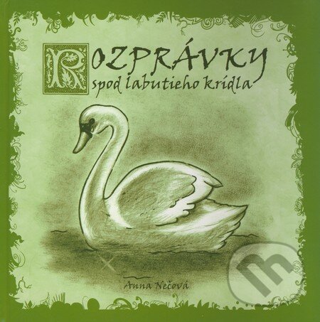 Kniha: Rozprávky spod labutieho krídla (Anna Nečová). Vydavateľstvo Michala Vaška, 2009 Kniha: Rozprávky spod labutieho krídla (Anna Nečová). Vydavateľstvo Michala Vaška, 2009
