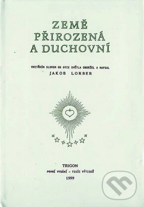 Kniha: Země přirozená a duchovní (Jakob Lorber). Trigon, 1999 Kniha: Země přirozená a duchovní (Jakob Lorber). Trigon, 1999
