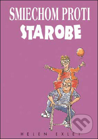 Kniha: Smiechom proti starobe (Helen Exley). Slovart, 2009 Kniha: Smiechom proti starobe (Helen Exley). Slovart, 2009