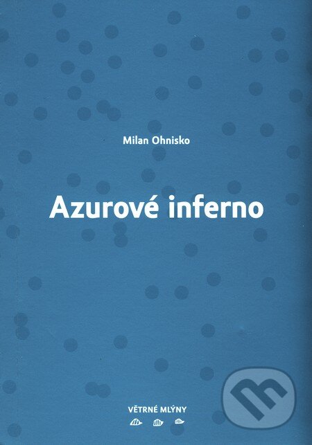 Kniha: Azurové inferno (Milan Ohnisko). Větrné mlýny, 2009 Kniha: Azurové inferno (Milan Ohnisko). Větrné mlýny, 2009