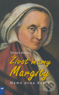 Kniha: Život mamy Margity (Teresio Bosco). Don Bosco, 2006 Kniha: Život mamy Margity (Teresio Bosco). Don Bosco, 2006
