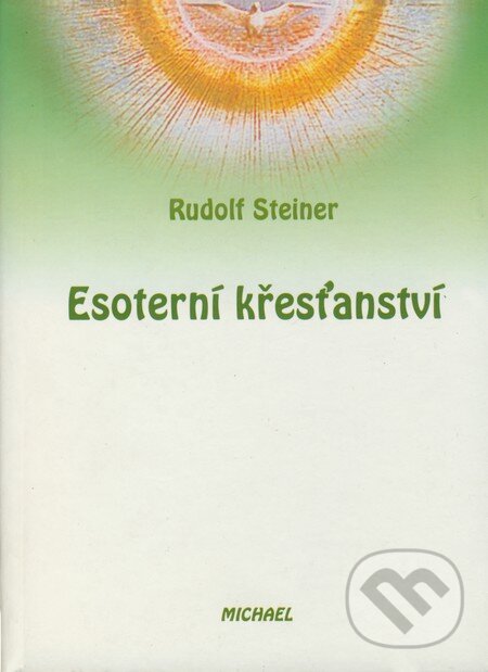 Kniha: Esoterní křesťanství (Rudolf Steiner). Michael, 2001 Kniha: Esoterní křesťanství (Rudolf Steiner). Michael, 2001