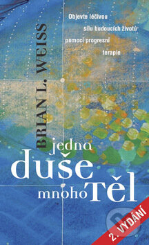 Kniha: Jedna duše, mnoho těl (Brian L. Weiss). Metafora, 2006 Kniha: Jedna duše, mnoho těl (Brian L. Weiss). Metafora, 2006