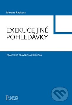 Kniha: Exekuce jiné pohledávky (Martina Radkova). Linde, 2009 Kniha: Exekuce jiné pohledávky (Martina Radkova). Linde, 2009