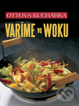 Kniha: Varíme ve woku (Ottovo nakladatelství). Ottovo nakladatelství, 2009 Kniha: Varíme ve woku (Ottovo nakladatelství). Ottovo nakladatelství, 2009