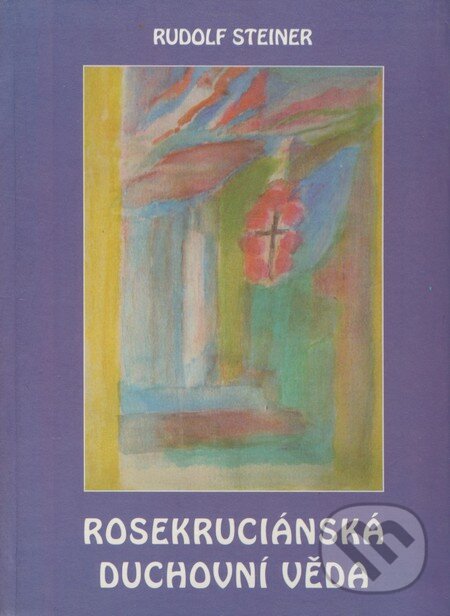 Kniha: Rosekruciánská duchovní věda (Rudolf Steiner). Michael, 2006 Kniha: Rosekruciánská duchovní věda (Rudolf Steiner). Michael, 2006