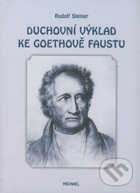 Kniha: Duchovní výklad ke Goethově Faustu (Rudolf Steiner). Michael, 2003 Kniha: Duchovní výklad ke Goethově Faustu (Rudolf Steiner). Michael, 2003