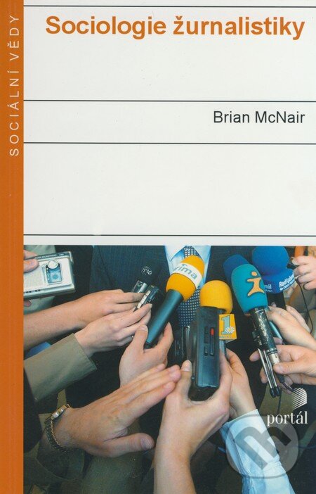 Kniha: Sociologie žurnalistiky (Brian McNair). Portál, 2004 Kniha: Sociologie žurnalistiky (Brian McNair). Portál, 2004