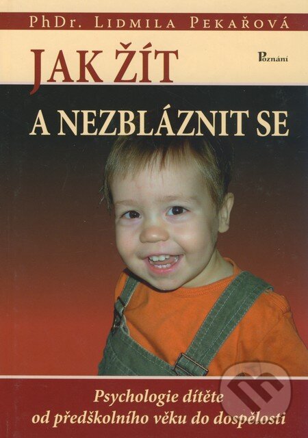 Kniha: Jak žít a nezbláznit se (Lidmila Pekařová). Poznání, 2006 Kniha: Jak žít a nezbláznit se (Lidmila Pekařová). Poznání, 2006