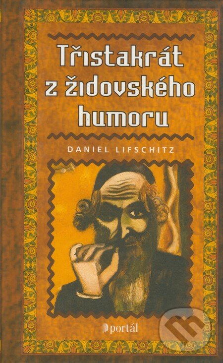 Kniha: Třistakrát z židovského humoru (Daniel Lifschitz). Portál, 2001 Kniha: Třistakrát z židovského humoru (Daniel Lifschitz). Portál, 2001