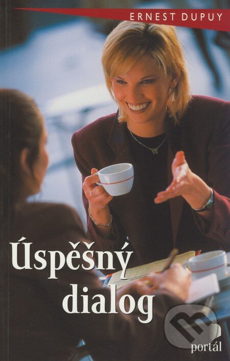Kniha: Úspěšný dialog (Ernest Dupuy). Portál, 2002 Kniha: Úspěšný dialog (Ernest Dupuy). Portál, 2002