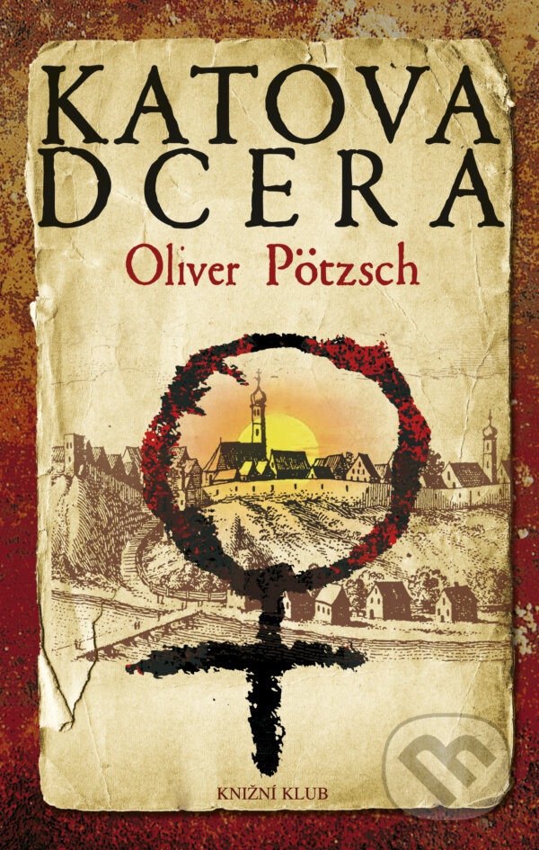 E-kniha: Katova dcera (Oliver Pötzsch). Knižní klub, 2011 E-kniha: Katova dcera (Oliver Pötzsch). Knižní klub, 2011