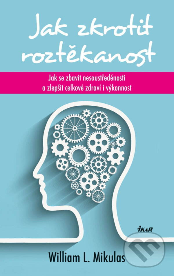 E-kniha: Jak zkrotit roztěkanost (William L. Mikulas). Ikar CZ, 2015 E-kniha: Jak zkrotit roztěkanost (William L. Mikulas). Ikar CZ, 2015