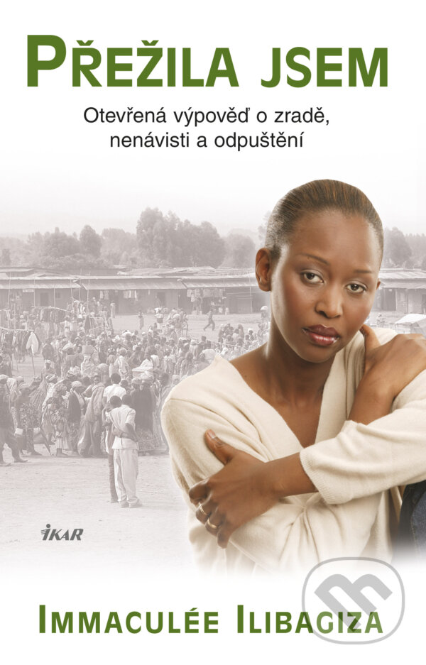 E-kniha: Přežila jsem (Immaculée Ilibagiza). Ikar CZ, 2016 E-kniha: Přežila jsem (Immaculée Ilibagiza). Ikar CZ, 2016