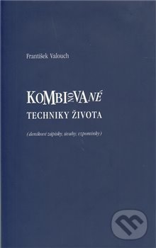 Kniha: Kombinované techniky života (František Valouch). , 2010 Kniha: Kombinované techniky života (František Valouch). , 2010