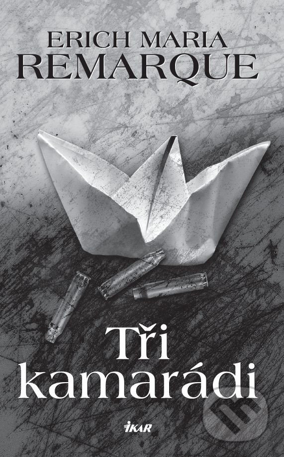 E-kniha: Tři kamarádi (Erich Maria Remarque). Ikar CZ, 2017 E-kniha: Tři kamarádi (Erich Maria Remarque). Ikar CZ, 2017