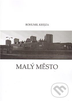 Kniha: Malý město (Bohumil Krejza). Captain & Marvin, 2010 Kniha: Malý město (Bohumil Krejza). Captain & Marvin, 2010
