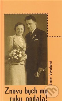 Kniha: Znovu bych mu ruku podala! (Emilie Veverková). SUSA, 2009 Kniha: Znovu bych mu ruku podala! (Emilie Veverková). SUSA, 2009