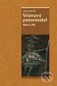 Kniha: Vnímavý pozorovatel (Jan Klápště). Nakladatelství Lidové noviny, 2019 Kniha: Vnímavý pozorovatel (Jan Klápště). Nakladatelství Lidové noviny, 2019