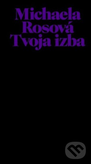 Kniha: Tvoja izba (Michaela Rosová). Michaela Rosová, 2019 Kniha: Tvoja izba (Michaela Rosová). Michaela Rosová, 2019