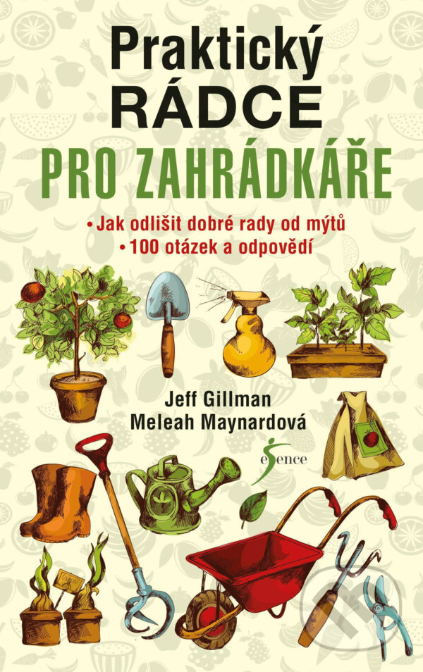E-kniha: Praktický rádce pro zahrádkáře (Jeff Gillman a Meleah Maynard). Esence, 2016 E-kniha: Praktický rádce pro zahrádkáře (Jeff Gillman a Meleah Maynard). Esence, 2016