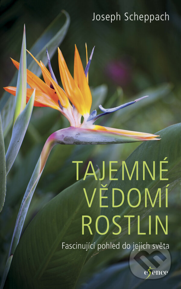 E-kniha: Tajemné vědomí rostlin (Joseph Scheppach). Esence, 2018 E-kniha: Tajemné vědomí rostlin (Joseph Scheppach). Esence, 2018