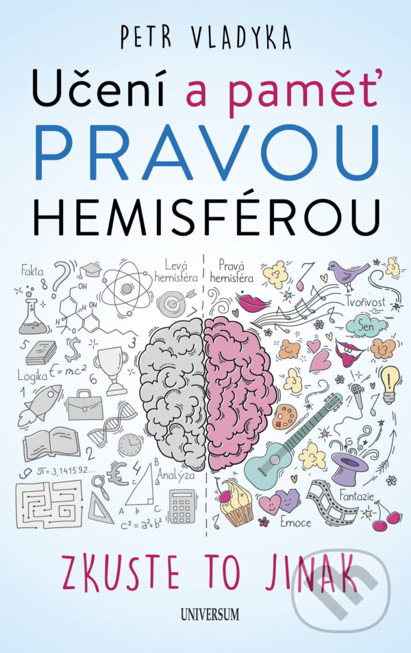 E-kniha: Učení a paměť pravou hemisférou (Petr Vladyka). X Nakladatelství Universum, 2018 E-kniha: Učení a paměť pravou hemisférou (Petr Vladyka). X Nakladatelství Universum, 2018