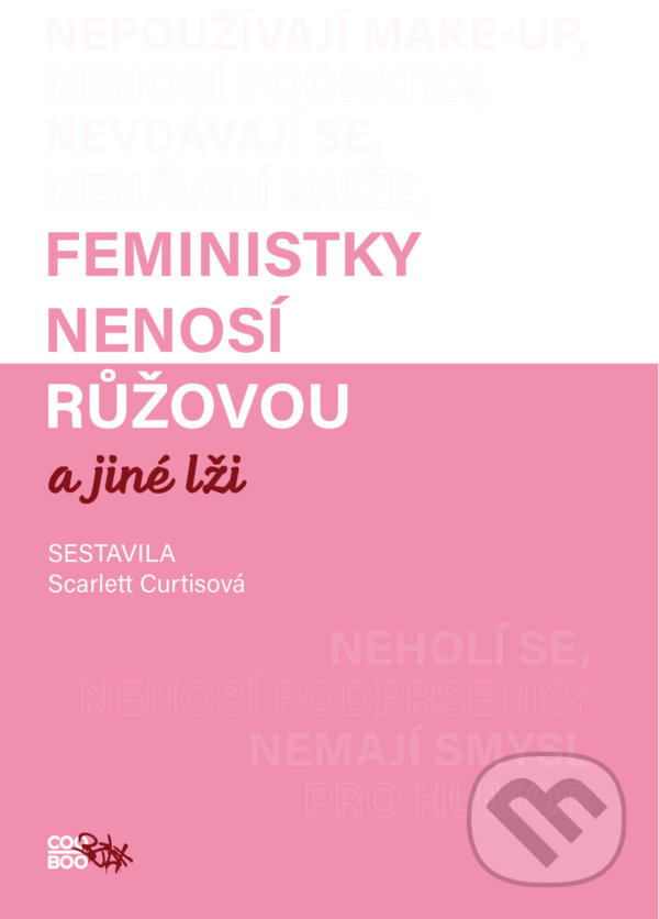 E-kniha: Feministky nenosí růžovou a jiné lži (Scarlett Curtis). CooBoo CZ, 2019 E-kniha: Feministky nenosí růžovou a jiné lži (Scarlett Curtis). CooBoo CZ, 2019
