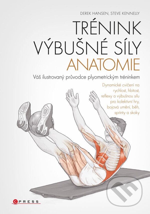 E-kniha: Trénink výbušné síly - anatomie (Derek Hansen a Steve Kenelly). CPRESS, 2019 E-kniha: Trénink výbušné síly - anatomie (Derek Hansen a Steve Kenelly). CPRESS, 2019