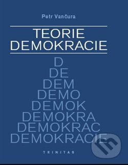 Kniha: Teorie demokracie (Petr Vančura). Trinitas, 2012 Kniha: Teorie demokracie (Petr Vančura). Trinitas, 2012
