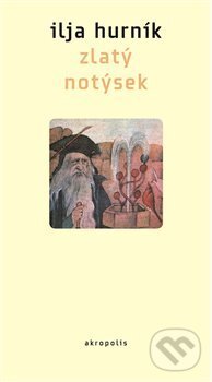 Kniha: Zlatý notýsek (Ilja Hurník). Akropolis, 2014 Kniha: Zlatý notýsek (Ilja Hurník). Akropolis, 2014