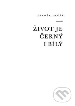 Kniha: Život je černý i bílý (Zbyněk Ulčák). Drnka, o.s., 2015 Kniha: Život je černý i bílý (Zbyněk Ulčák). Drnka, o.s., 2015