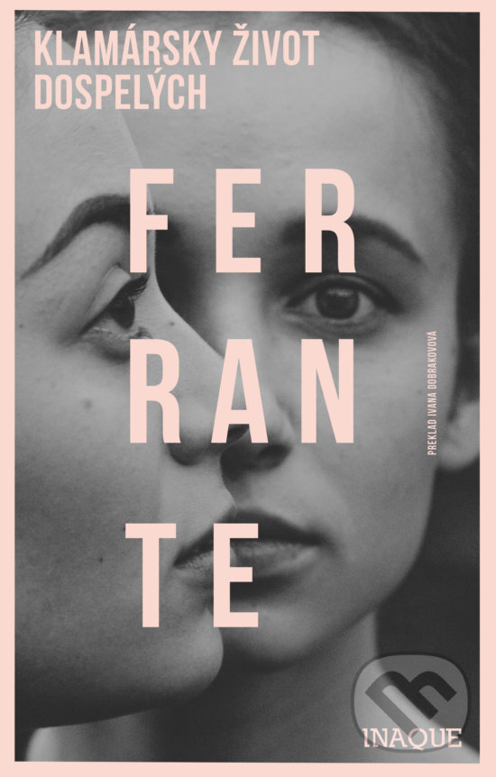 Kniha: Klamársky život dospelých (Elena Ferrante). Inaque, 2020 Kniha: Klamársky život dospelých (Elena Ferrante). Inaque, 2020