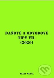 Kniha: Daňové a odvodové tipy VII. (2020) (Jozef Mihál). KO&KA, 2019 Kniha: Daňové a odvodové tipy VII. (2020) (Jozef Mihál). KO&KA, 2019